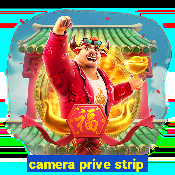 camera prive strip